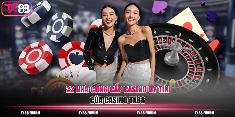 Chuyên Mục Casino TX88 - 200+ Bàn Chơi 22 Nhà Cung Cấp 2 22 nhà cung cấp casino uy tín của casino TX88