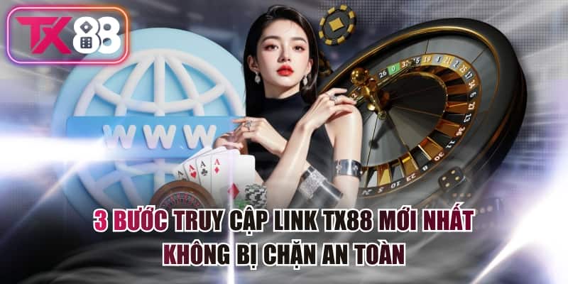 3 Bước Truy Cập Link TX88 Mới Nhất Không Bị Chặn An Toàn 4 3 Bước Truy Cập Link TX88 Mới Nhất Không Bị Chặn An Toàn