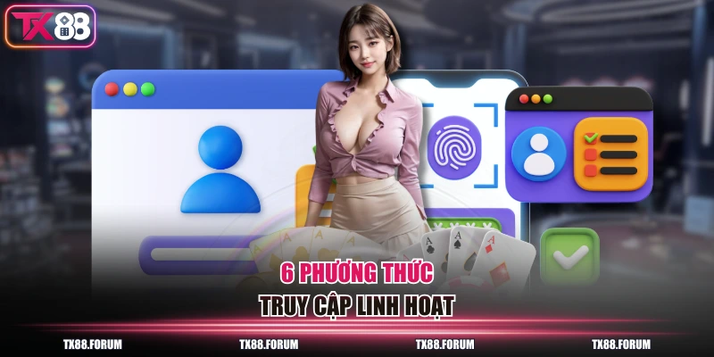 Đăng Nhập TX88 - Hướng Dẫn A-Z, Fix Các Lỗi Thường Gặp 2 6 phương thức truy cập linh hoạt
