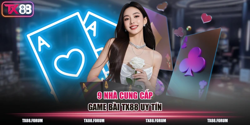 Game Bài TX88 - 9 Đối Tác Hàng Đầu, RTP 95-97% Cao Nhất 2 9 nhà cung cấp game bài TX88 uy tín