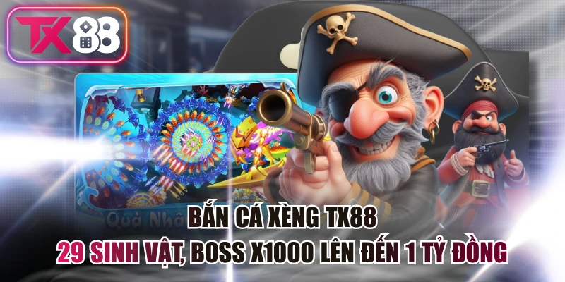 Bắn Cá Xèng TX88 - 29 Sinh Vật, Boss X1000 Lên Đến 1 Tỷ Đồng 2 Bắn Cá Xèng TX88 - 29 Sinh Vật, Boss X1000 Lên Đến 1 Tỷ Đồng