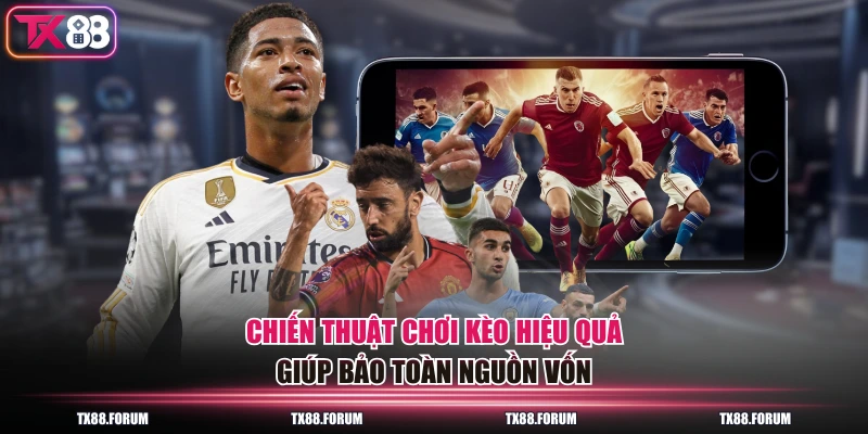 Chiến thuật chơi kèo hiệu quả giúp bảo toàn nguồn vốn