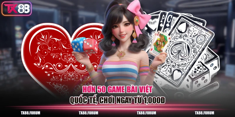 Hơn 50 game bài Việt – Quốc tế, chơi ngay từ 1,000đ