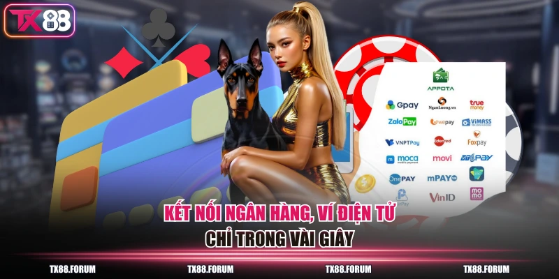 Kết nối ngân hàng, ví điện tử chỉ trong vài giây