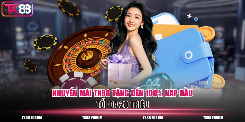 Khuyến Mãi TX88 - Thưởng Đến 20 Triệu Cho Thành Viên Mới 1 Khuyến mãi TX88 tặng đến 100% nạp đầu tối đa 20 triệu
