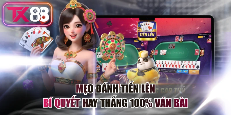 Mẹo Đánh Tiến Lên - Bí Quyết Hay Thắng 100% Ván Bài 6 Mẹo Đánh Tiến Lên - Bí Quyết Hay Thắng 100% Ván Bài