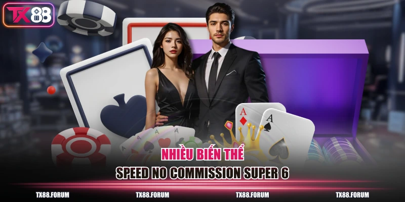 Chuyên Mục Casino TX88 - 200+ Bàn Chơi 22 Nhà Cung Cấp 3 Nhiều biến thể Speed No Commission Super 6