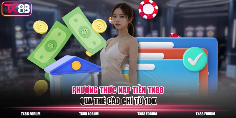 Phương thức nạp tiền TX88 qua thẻ cào chỉ từ 10k