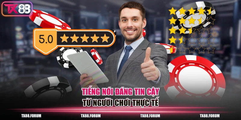 TX88 Có Uy Tín Không? Câu Trả Lời Toàn Diện Từ Người Chơi 4 Tiếng nói đáng tin cậy từ người chơi thực tế