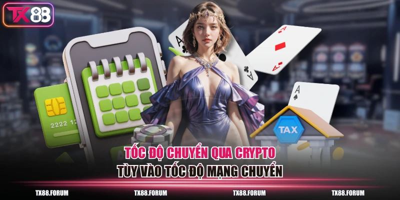 Tốc độ chuyển qua crypto tùy vào tốc độ mạng chuyển