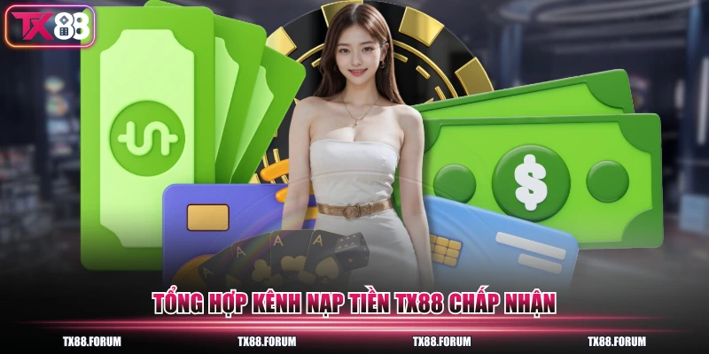 Tổng hợp kênh nạp tiền TX88 chấp nhận