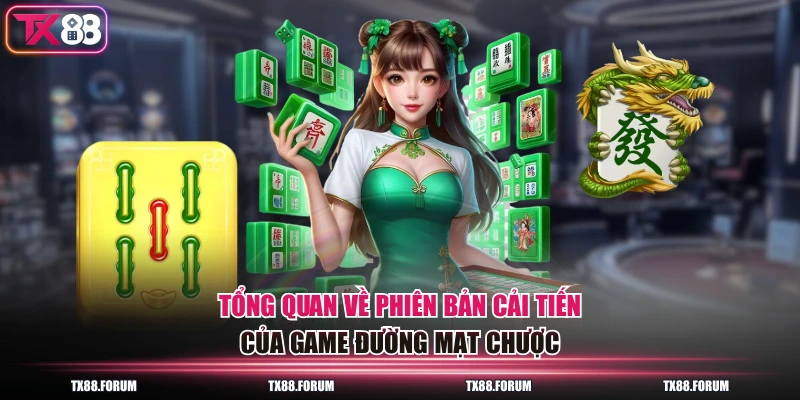 Đường Mạt Chược - Cơ Chế Trả Thưởng x10 Lần Đỉnh Cao 2 Tổng quan về phiên bản cải tiến của game đường mạt chược